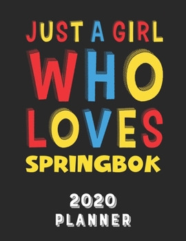 Paperback Just A Girl Who Loves Springbok 2020 Planner: Weekly Monthly 2020 Planner For Girl Women Who Loves Springbok 8.5x11 67 Pages Book