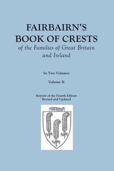Paperback Fairbairn's Book of Crests of the Families of Great Britain and Ireland. Fourth Edition Revised and Enlarged. In Two Volumes. Volume II Book