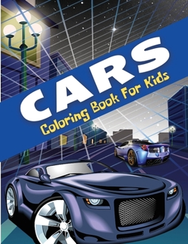 Cars Coloring Book For Kids: Amazing Cars To Be Colored By Toddlers And Boys of All Ages. Fun Colouring Books Full Of Cars For Children. Perfect Gift ... Pages Full Of Enjoyment And Excitement