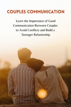 Paperback Couples Communication: Learn the Importance of Good Communication Between Couples to Avoid Conflicts and Build a Stronger Relationship Book