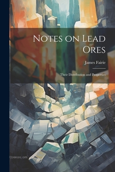 Paperback Notes on Lead Ores: Their Distribution and Properties Book