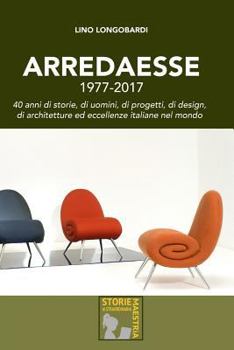 Paperback Arredaesse 1977 - 2017. 40 anni di storie, di uomini, di progetti, di design, di architetture e eccellenze italiane nel mondo [Italian] Book