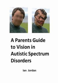 Paperback A Parents Guide to Vision In Autistic Spectrum Disorders Book