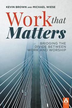 Paperback Work That Matters: Bridging the Divide Between Work and Worship Book