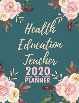 Health Education Teacher 2020 Weekly and Monthly Planner: 2020 Planner Monthly Weekly inspirational quotes To do list to Jot Down Work Personal Office Stuffs Keep Tracking Things Motivations Notebook