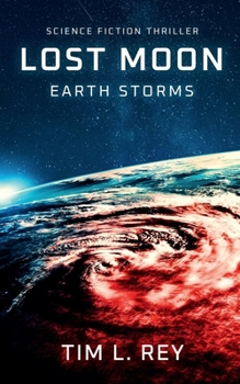 Lost Moon: Earth Storms: Science Fiction Thriller