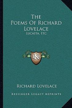 Paperback The Poems of Richard Lovelace: Lucasta, Etc. Book