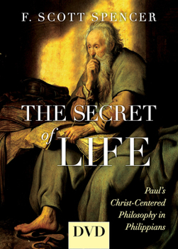 The Secret of Life DVD: Paul's Christ-Centered Philosophy in Philippians