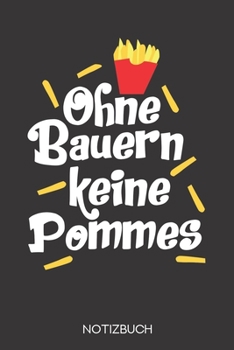 Ohne Bauern keine Pommes: Notizbuch mit 120 Karierten Seiten im Format A5 (6x9 Zoll) (German Edition)