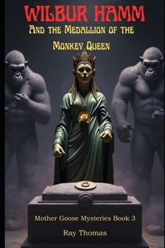 Wilbur Hamm and the Medallion of the Monkey Queen: Mother Goose Mysteries Book 3