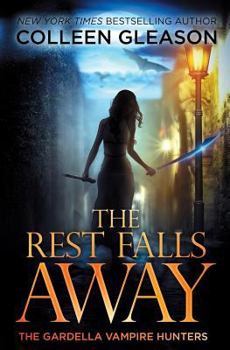 The Rest Falls Away - Book #1 of the Gardella Vampire Hunters: Victoria