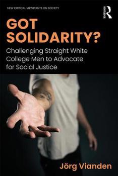 Paperback Got Solidarity?: Challenging Straight White College Men to Advocate for Social Justice Book