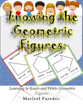 Paperback Knowing the Geometric Figures: Learning to Know and Write Geometric Figures. Book