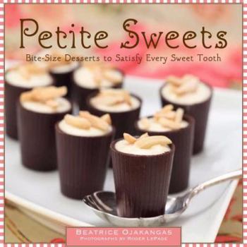 Hardcover Petite Sweets: Bite-Size Desserts to Satisfy Every Sweet Tooth Book