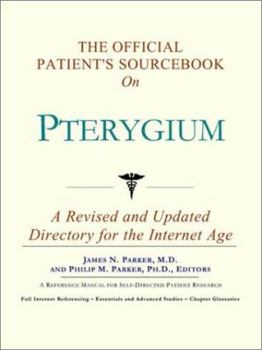 The Official Patient's Sourcebook on Pterygium: A Revised and Updated Directory for the Internet Age