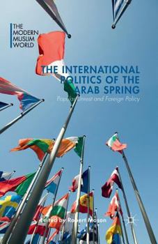 Paperback The International Politics of the Arab Spring: Popular Unrest and Foreign Policy Book