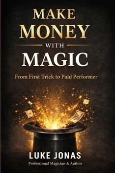 Paperback Make Money With Magic: From First trick To Paid Performer Book