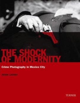 Paperback The Shock of Modernity: Crime Photography in Mexico City Book