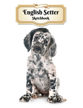 Paperback English Setter Sketchbook: Puppy - Unlined Notebook 150 Blank Pages 8.5 x 11 in. - Multi-Purpose - Unruled Journal - Composition Book - Drawing B Book