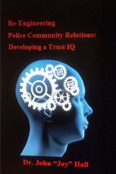 Paperback Re-engineering Police and Community Relations: Developing a Trust IQ Book