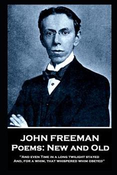 Paperback John Freeman - Poems: New and Old: 'And even time in a long twilight stayed and, For a whim, That whispered whim obeyed'' Book