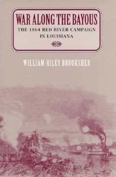 Hardcover War Along the Bayous: The 1864 Red River Campaign in Louisiana Book
