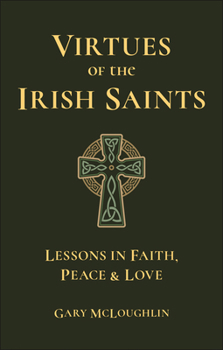 Virtues of the Irish Saints: A Journey of Faith, Peace and Love
