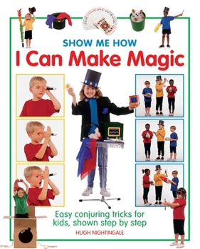 Hardcover Show Me How: I Can Make Magic: Easy Conjuring Tricks for Kids, Shown Step by Step Book