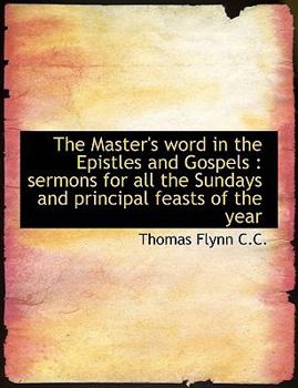 Paperback The Master's Word in the Epistles and Gospels: Sermons for All the Sundays and Principal Feasts of [Large Print] Book