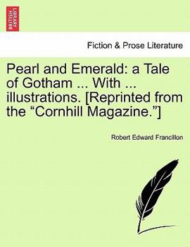 Paperback Pearl and Emerald: A Tale of Gotham ... with ... Illustrations. [Reprinted from the "Cornhill Magazine."] Book