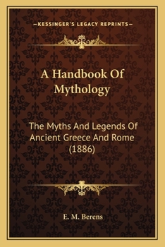A Hand-book Of Mythology: The Myths And Legends Of Ancient Greece And Rome, Illustrated From Antique Sculptures