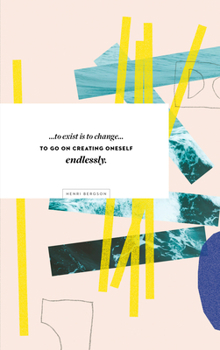 Paperback Write Now Journal: . . . to Exist Is to Change...to Go on Creating Oneself Endlessly. -Henri Bergson Book