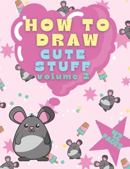 Paperback How To Draw Cute Stuff Volume 2: In Kawaii Style For Kids And Toddlers Best Gift Book
