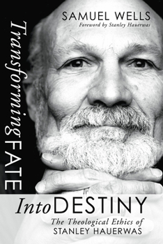 Paperback Transforming Fate Into Destiny: The Theological Ethics of Stanley Hauerwas Book