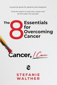 Paperback The 8 Essentials for Overcoming Cancer: Cancer, I Can Book
