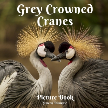 Grey Crowned Crane Picture Book: Photobook Collection of Grey Crowned Crane birds |East African crowned crane Balearica regulorum | A gift for Bird ... Adults Seniors with Dementia Alzheimer Patien