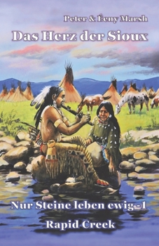 Paperback Das Herz der Sioux: Nur Steine leben ewig - 1 - Rapid Creek [German] Book