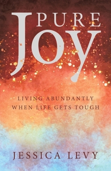 Paperback Pure Joy: Living Abundantly When Life Gets Tough Book