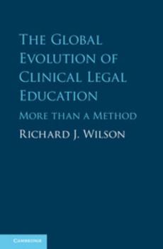 Hardcover The Global Evolution of Clinical Legal Education: More Than a Method Book