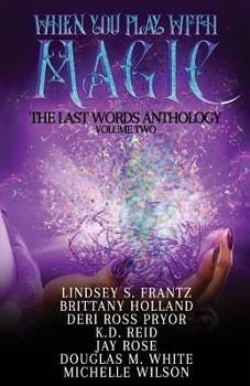 Paperback When You Play With Magic: The Last Words Anthology, Volume 2 Book