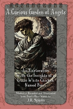Curious Garden of Angels : An Exploration with the Insights of a Little White Chicken Named Pearl