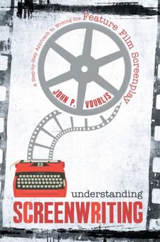 Paperback Understanding Screenwriting: A Step-By-Step Approach to Writing the Feature Film Screenplay Book