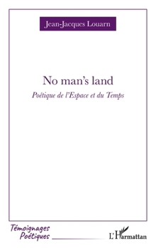 No man's land: Poétique de l'Espace et du Temps (Témoignages Poétiques) (French Edition)