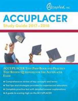 Paperback Accuplacer Study Guide 2017-2018: Accuplacer Test Prep Book and Practice Test Review Questions for the Accuplacer Exam Book