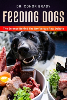 Hardcover Feeding Dogs Dry Or Raw? The Science Behind The Debate Book