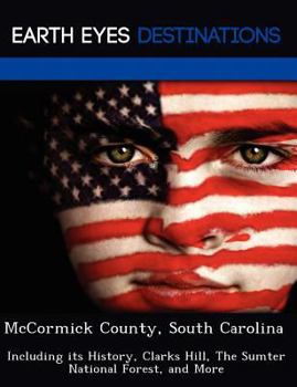 Paperback McCormick County, South Carolina: Including Its History, Clarks Hill, the Sumter National Forest, and More Book