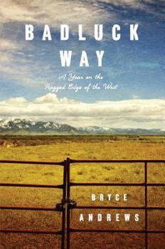 Hardcover Badluck Way: A Year on the Ragged Edge of the West Book