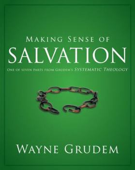 Making Sense of Salvation: One of Seven Parts from Grudem's Systematic Theology - Book  of the Making Sense of...