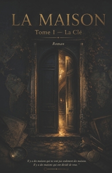 La Maison: Tome I — La Clé (French Edition)