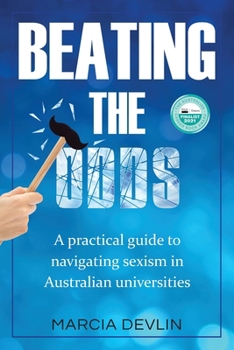 Paperback Beating the Odds: A practical guide to navigating sexism in Australian universities Book